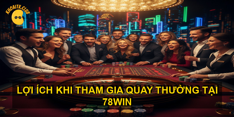 Quy tr&igrave;nh tham gia quay thưởng tại 78WIN